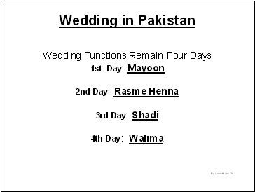Wedding in Pakistan Wedding Functions Remain Four Days 1st Day: Mayoon 2nd Day: Rasme Henna 3rd Day: Shadi 4th Day: Walima By Ammad-ud-Din