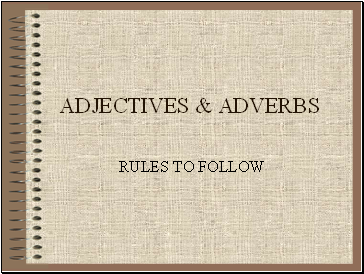 ADJECTIVES & ADVERBS