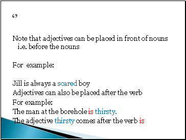 Note that adjectives can be placed in front of nouns i.e. before the nouns
