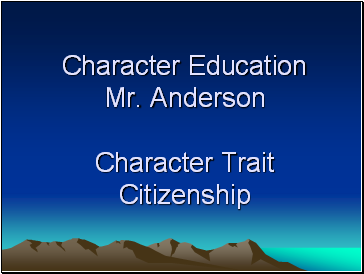 Character Education Mr. Anderson Character Trait Citizenship