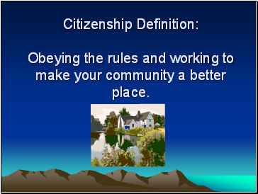 Citizenship Definition: Obeying the rules and working to make your community a better place.