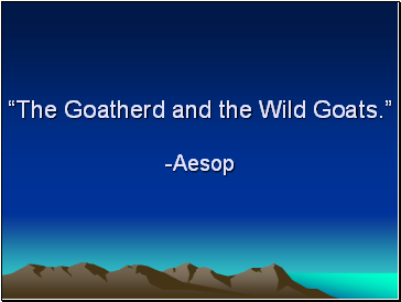 The Goatherd and the Wild Goats. -Aesop
