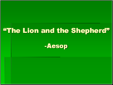�The Lion and the Shepherd� -Aesop