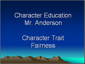 Character Education Mr. Anderson Character Trait Fairness