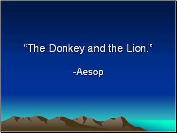 The Donkey and the Lion. -Aesop
