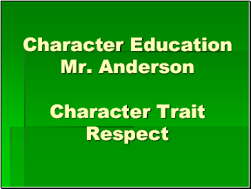 Character Education Mr. Anderson Character Trait Respect