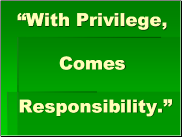 “With Privilege, Comes Responsibility.”