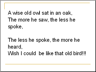 A wise old owl sat in an oak,