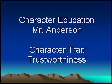 Character Education Mr. Anderson Character Trait Trustworthiness