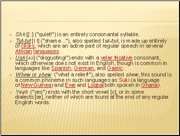 Shh [ʃːː] ("quiet!") is an entirely consonantal syllable.