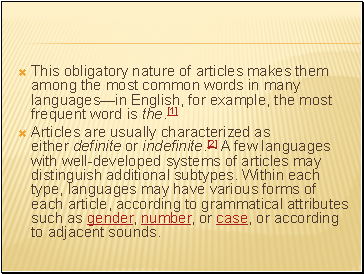 This obligatory nature of articles makes them among the most common words in many languagesin English, for example, the most frequent word is the.[1]