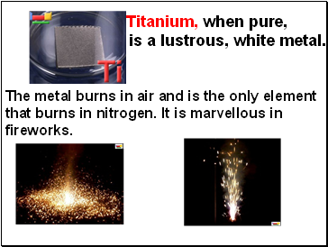 Titanium, when pure,