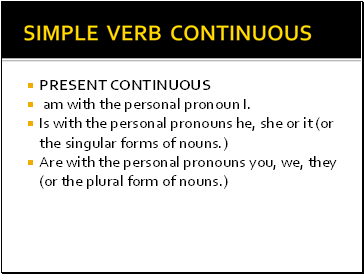 SIMPLE VERB CONTINUOUS