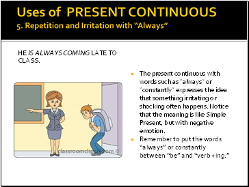 Uses of PRESENT CONTINUOUS 5. Repetition and Irritation with “Always”