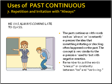 Uses of PAST CONTINUOUS 7. Repetition and Irritation with “Always”