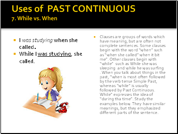 Uses of PAST CONTINUOUS 7. While vs. When
