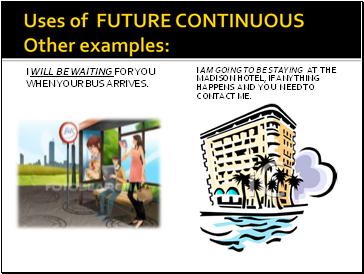 Uses of FUTURE CONTINUOUS Other examples: