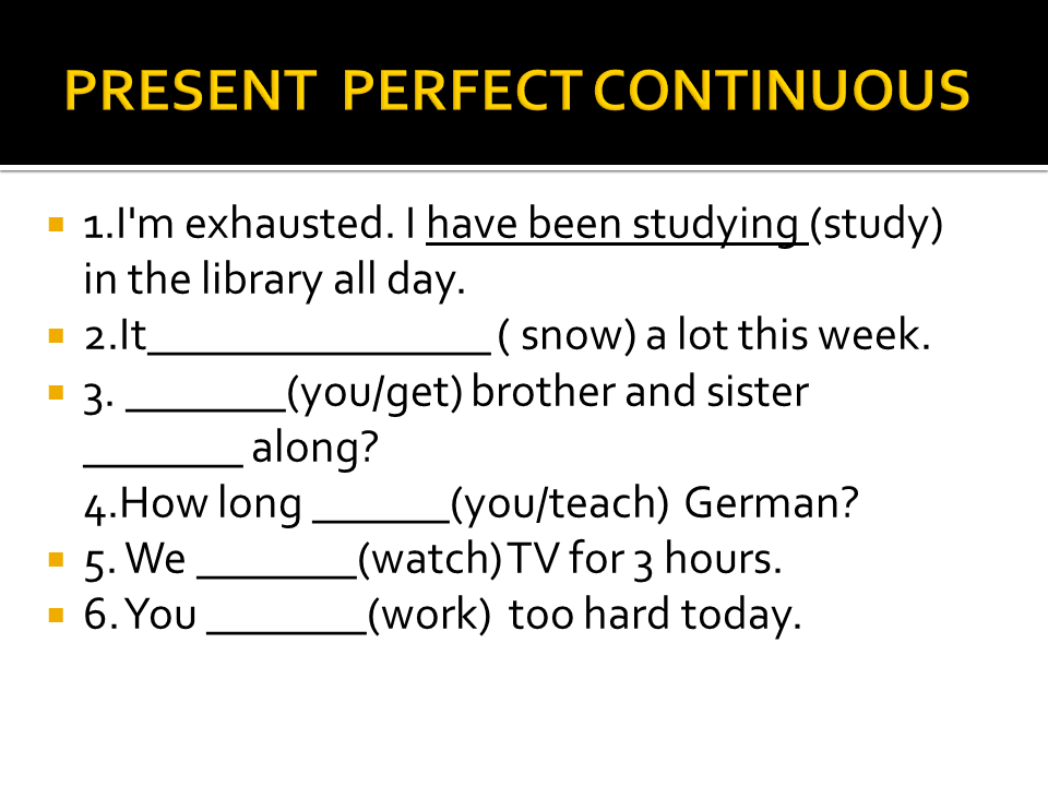 Complete with the present perfect continuous form. Презент Перфект континиус. Present perfect present perfect Continuous упражнения 7 класс. Упражнения по present perfect и present perfect континиус. Present perfect present perfect Continuous упражнения.