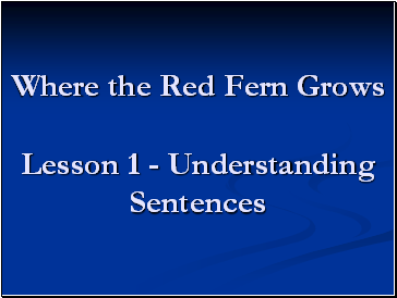 Where the Red Fern Grows  Lesson 1 - Understanding Sentences