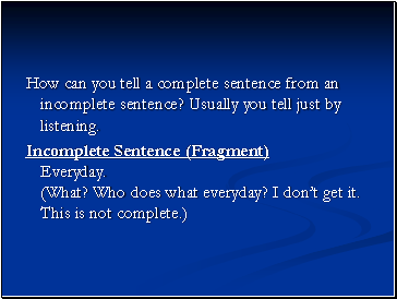 How can you tell a complete sentence from an incomplete sentence? Usually you tell just by listening.