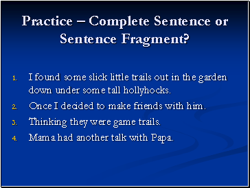 Practice  Complete Sentence or Sentence Fragment?