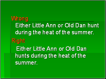 Wrong Either Little Ann or Old Dan hunt during the heat of the summer.