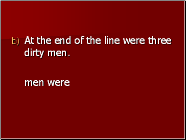 At the end of the line were three dirty men.