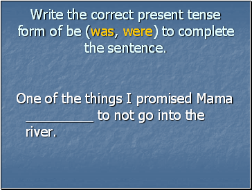 Write the correct present tense form of be (was, were) to complete the sentence.