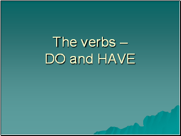 The verbs – DO and HAVE
