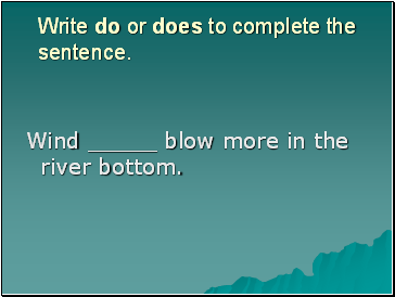 Write do or does to complete the sentence.