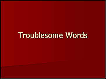 Troublesome Words