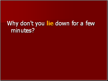 Why don't you lie down for a few minutes?