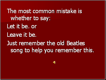 The most common mistake is whether to say: