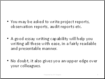 You may be asked to write project reports, observation reports, audit reports etc.