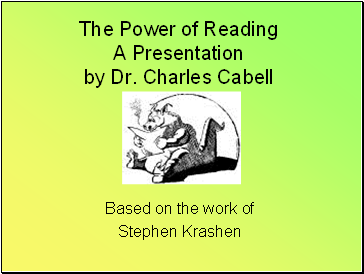 The Power of Reading A Presentation by Dr. Charles Cabell