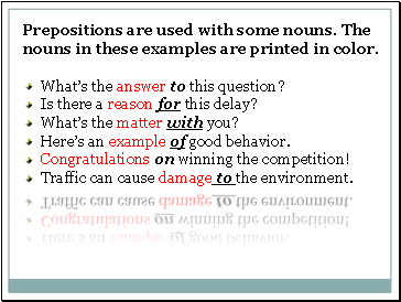 Prepositions are used with some nouns. The nouns in these examples are printed in color.
