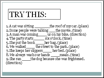 1. A cat was sitting _the roof of my car. (place)