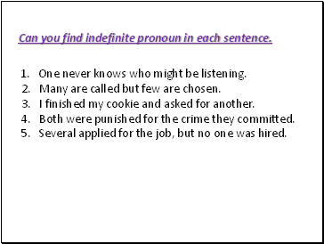 Can you find indefinite pronoun in each sentence.