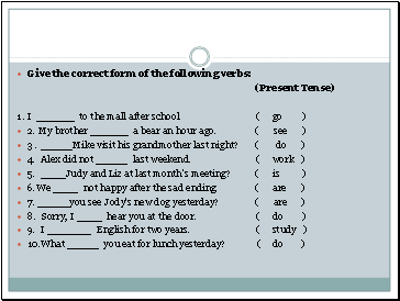 Give the correct form of the following verbs: