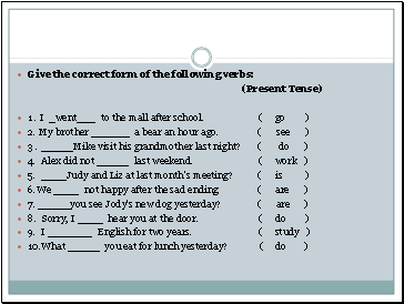 Give the correct form of the following verbs: