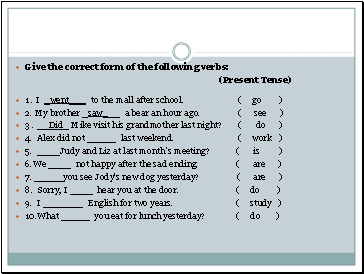 Give the correct form of the following verbs: