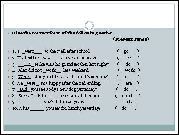 Give the correct form of the following verbs: