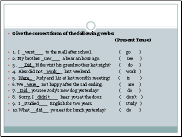 Give the correct form of the following verbs: