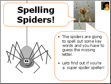 The spiders are going to spell out some key words and you have to guess the missing letter.