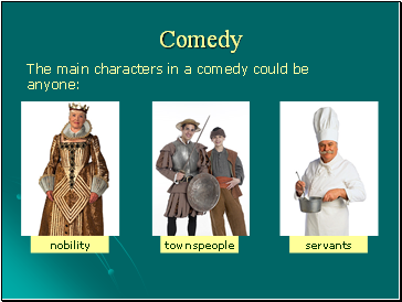 The main characters in a comedy could be anyone: