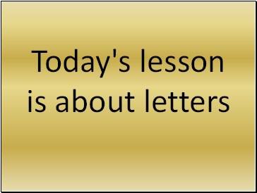 Today's lesson is about letters