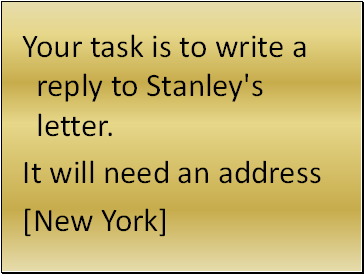 Your task is to write a reply to Stanley's letter.