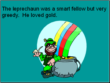 The leprechaun was a smart fellow but very