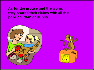 As for the mouse and the worm,