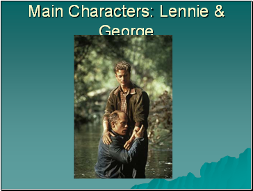 Main Characters: Lennie & George